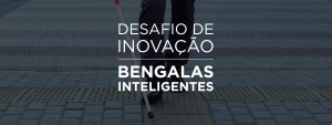 O topo da página apresenta um recorte de imagem das pernas de uma pessoa cega utilizando uma bengala para atravessar a rua com o texto: Desafio de inovação Bengalas inteligentes.