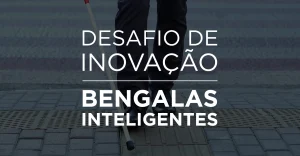 O topo da página apresenta um recorte de imagem das pernas de uma pessoa cega utilizando uma bengala para atravessar a rua com o texto: Desafio de inovação Bengalas inteligentes.